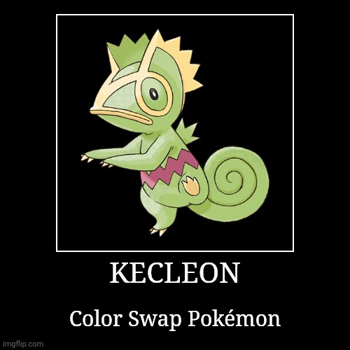 Kecleon | KECLEON | Color Swap Pokémon | image tagged in demotivationals,pokemon,kecleon | made w/ Imgflip demotivational maker