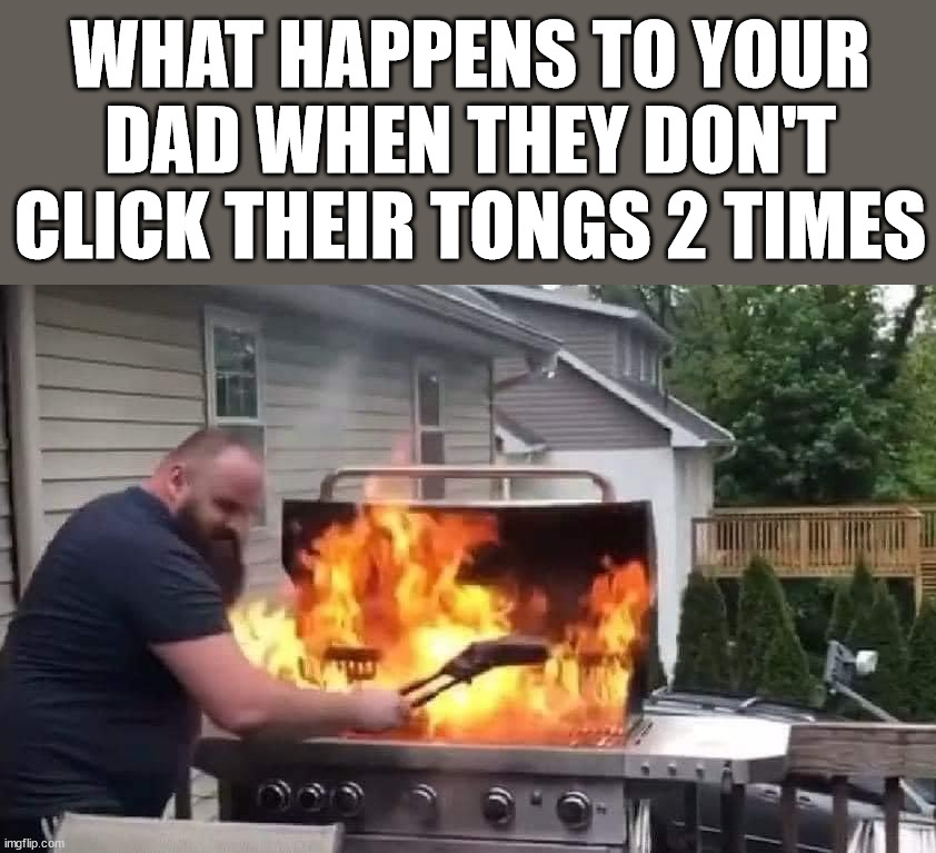 WHAT HAPPENS TO YOUR DAD WHEN THEY DON'T CLICK THEIR TONGS 2 TIMES | image tagged in eye roll | made w/ Imgflip meme maker