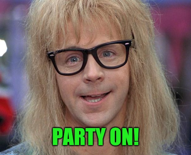 GARTH | PARTY ON! | image tagged in garth | made w/ Imgflip meme maker