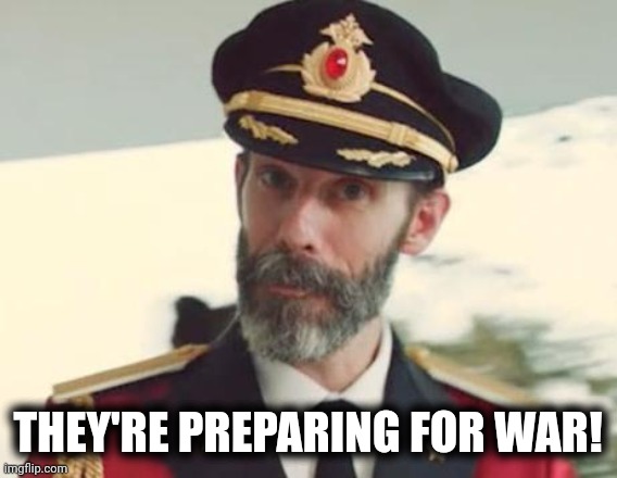 Captain Obvious | THEY'RE PREPARING FOR WAR! | image tagged in captain obvious | made w/ Imgflip meme maker