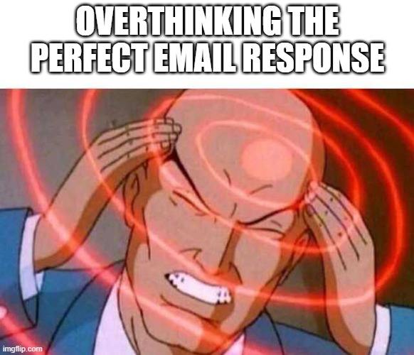 And then I forget the address | OVERTHINKING THE PERFECT EMAIL RESPONSE | image tagged in anime guy brain waves,work sucks,work from home | made w/ Imgflip meme maker