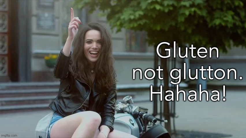 Gluten not glutton. Hahaha! | made w/ Imgflip meme maker