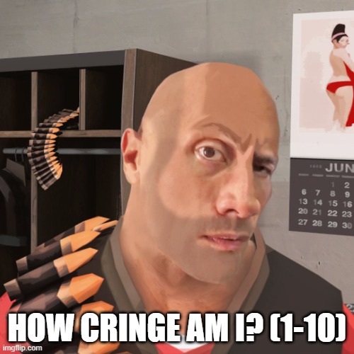 Tf2 eyebrow | HOW CRINGE AM I? (1-10) | image tagged in tf2 eyebrow | made w/ Imgflip meme maker