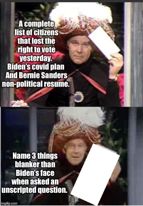 Zero citizens lost the right to vote when the voting bill failed to pass | Name 3 things blanker than Biden’s face when asked an unscripted question. | image tagged in joe biden,memes,politics,politics lol,carnac the magnificent | made w/ Imgflip meme maker