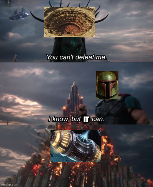 Somehow the Sarlac has returned | IT | image tagged in you can't defeat me,boba fett,star wars,sonic boom | made w/ Imgflip meme maker