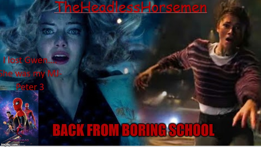 TheHeadlessHorsemen announcement v8 spiderman | BACK FROM BORING SCHOOL | image tagged in theheadlesshorsemen announcement v8 spiderman | made w/ Imgflip meme maker