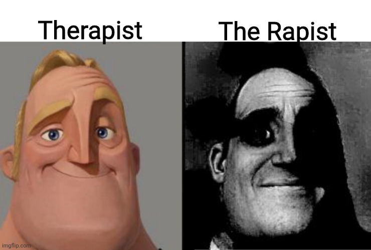 This Was In My Mind | Therapist; The Rapist | image tagged in traumatized mr incredible | made w/ Imgflip meme maker