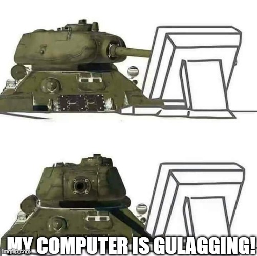 Welcome to Gulag |  MY COMPUTER IS GULAGGING! | image tagged in welcome to gulag | made w/ Imgflip meme maker
