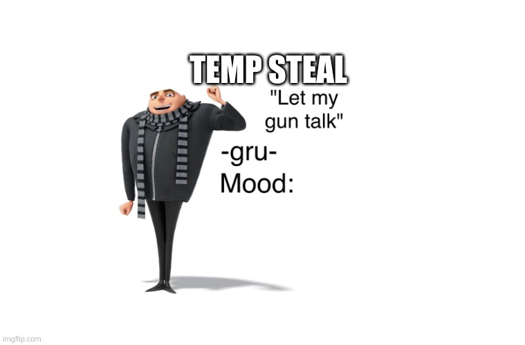 -gru- template | TEMP STEAL | image tagged in -gru- template | made w/ Imgflip meme maker
