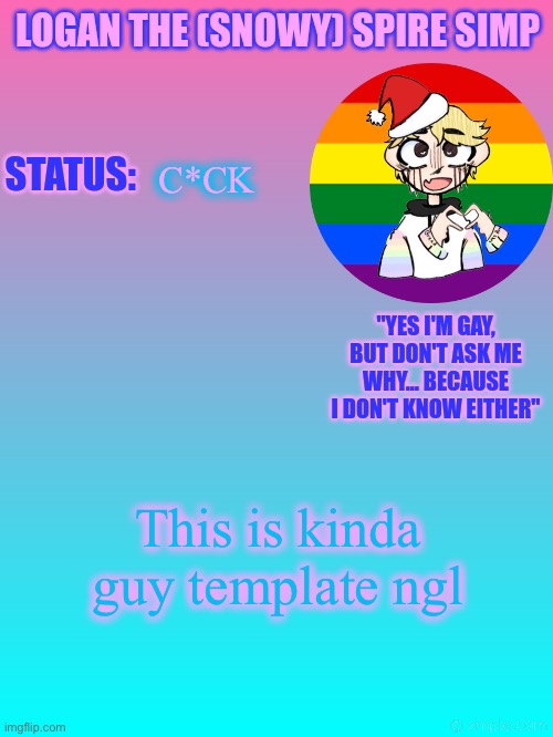 PFFFT | C*CK; This is kinda guy template ngl | image tagged in logan's new temp | made w/ Imgflip meme maker