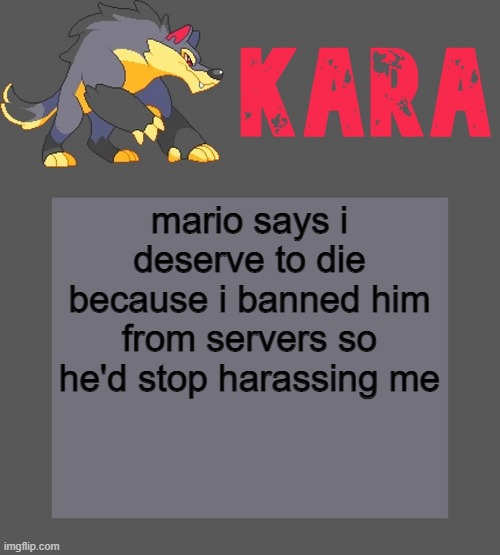 Kara's Luminex temp | mario says i deserve to die because i banned him from servers so he'd stop harassing me | image tagged in kara's luminex temp | made w/ Imgflip meme maker