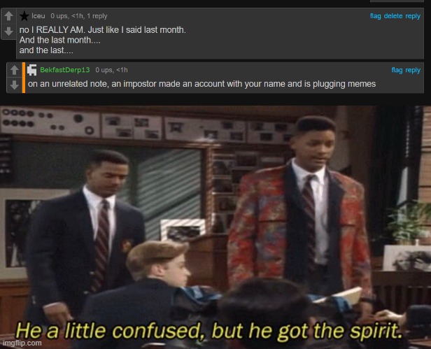image tagged in fresh prince he a little confused but he got the spirit | made w/ Imgflip meme maker