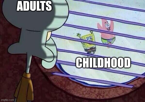 Squidward window | ADULTS; CHILDHOOD | image tagged in squidward window | made w/ Imgflip meme maker