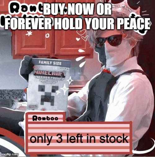 Ranboo | BUY NOW OR FOREVER HOLD YOUR PEACE; only 3 left in stock | image tagged in ranboo | made w/ Imgflip meme maker