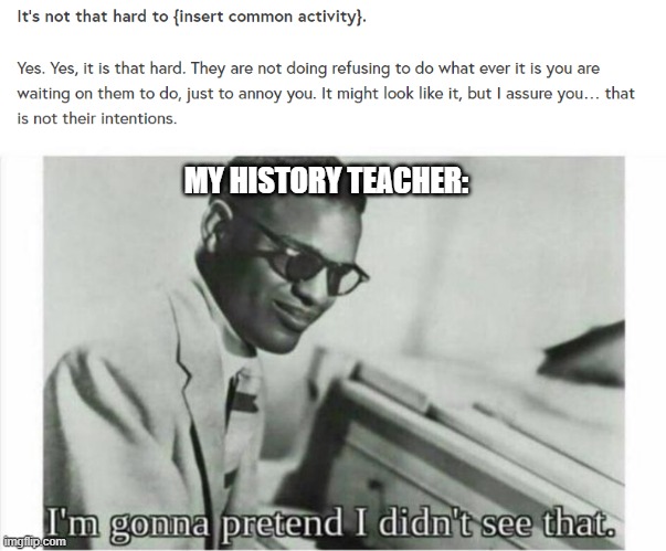 MY HISTORY TEACHER: | image tagged in im gonna pretend i didnt see that | made w/ Imgflip meme maker