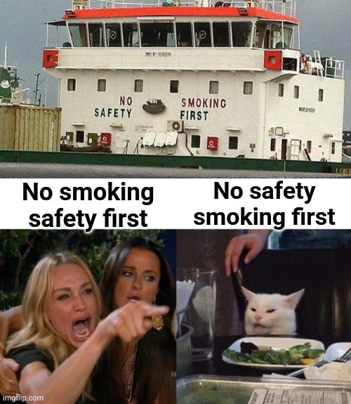 No safety smoking first | No safety smoking first; No smoking safety first | image tagged in woman yelling at cat,funny,memes,funny memes,safety,smoking | made w/ Imgflip meme maker