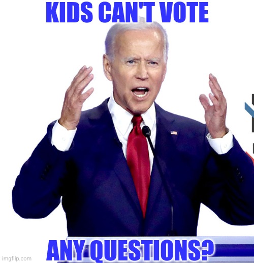 KIDS CAN'T VOTE ANY QUESTIONS? | made w/ Imgflip meme maker