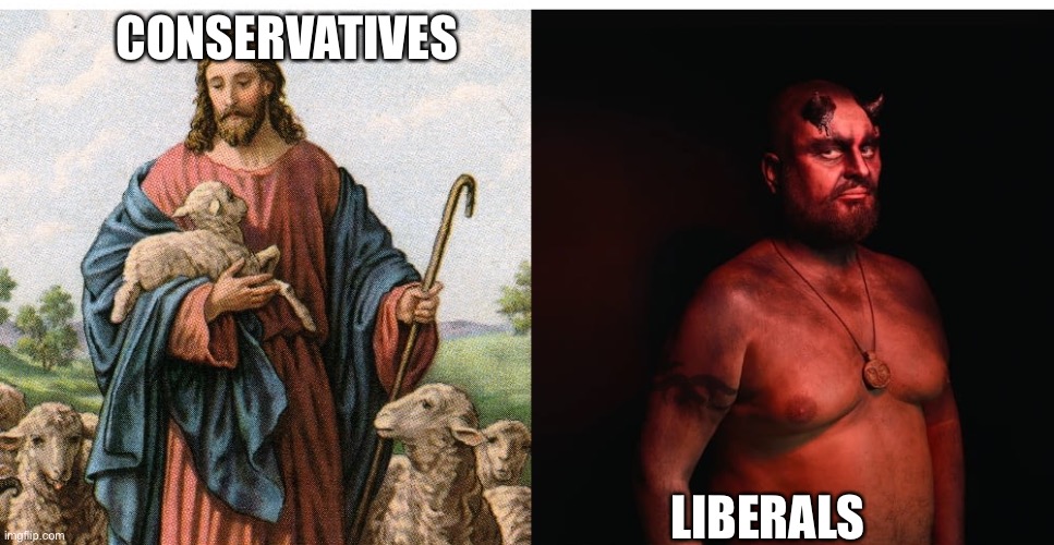 Conservatives side vs liberals side | CONSERVATIVES; LIBERALS | image tagged in jesus christ,devil | made w/ Imgflip meme maker