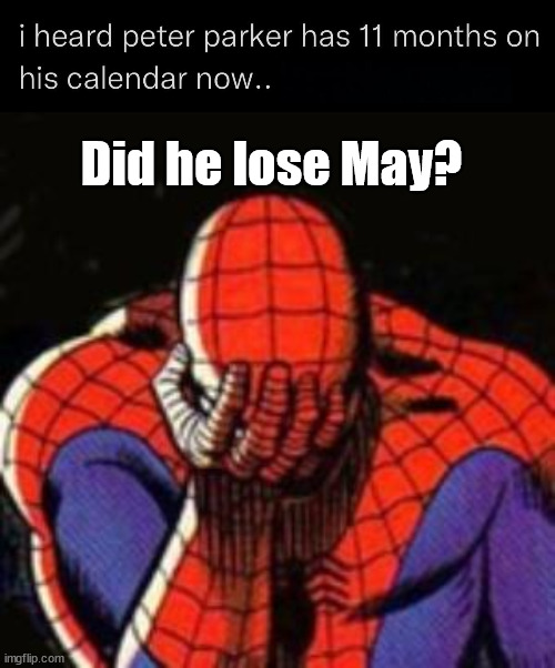 Did he lose May? | image tagged in memes,sad spiderman | made w/ Imgflip meme maker
