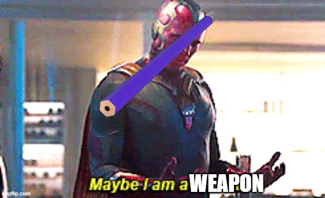 Maybe I am a monster | WEAPON | image tagged in maybe i am a monster | made w/ Imgflip meme maker