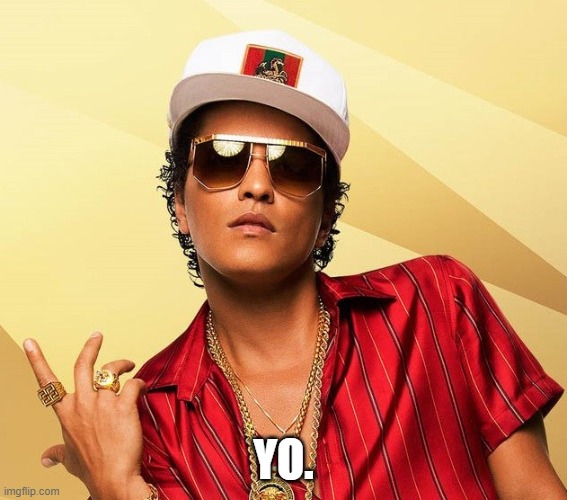 Bruno Mars | YO. | image tagged in bruno mars | made w/ Imgflip meme maker