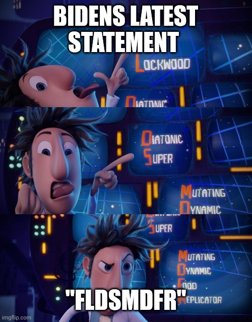 BIDENS LATEST STATEMENT; "FLDSMDFR" | image tagged in funny memes | made w/ Imgflip meme maker