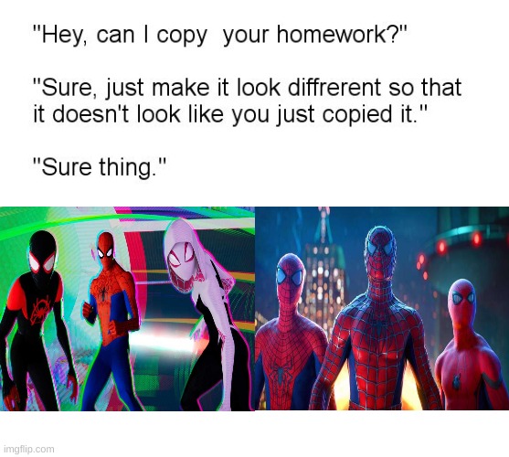 Into The Spiderverse vs. No Way Home | image tagged in can i copy your homework | made w/ Imgflip meme maker