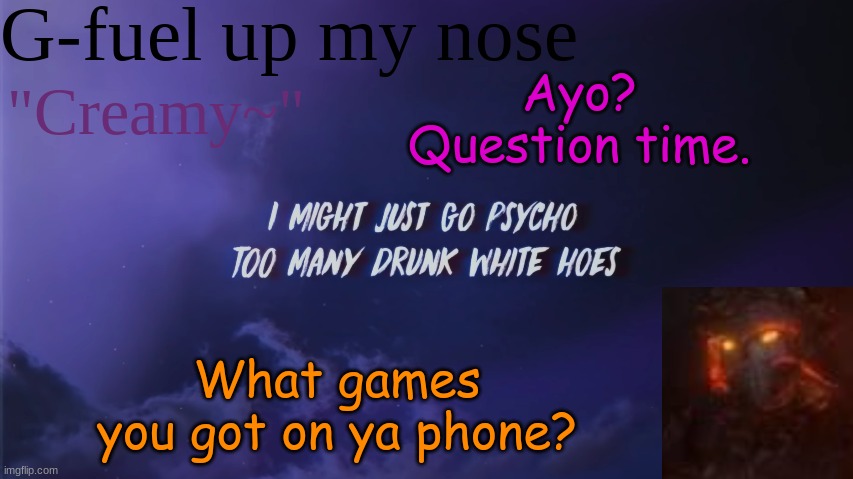 *moans* | Ayo? Question time. What games you got on ya phone? | image tagged in sub to my yt | made w/ Imgflip meme maker