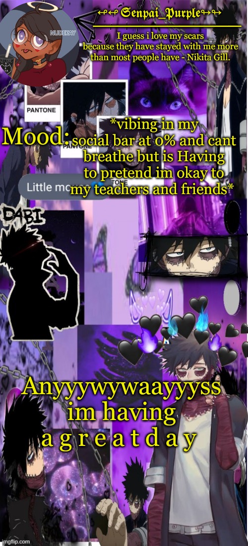 Dabi Temp :D | *vibing in my social bar at 0% and cant breathe but is Having to pretend im okay to my teachers and friends*; Anyyywywaayyyss im having a g r e a t d a y | image tagged in yes i made this a temp yet another anime boy temp uwu | made w/ Imgflip meme maker