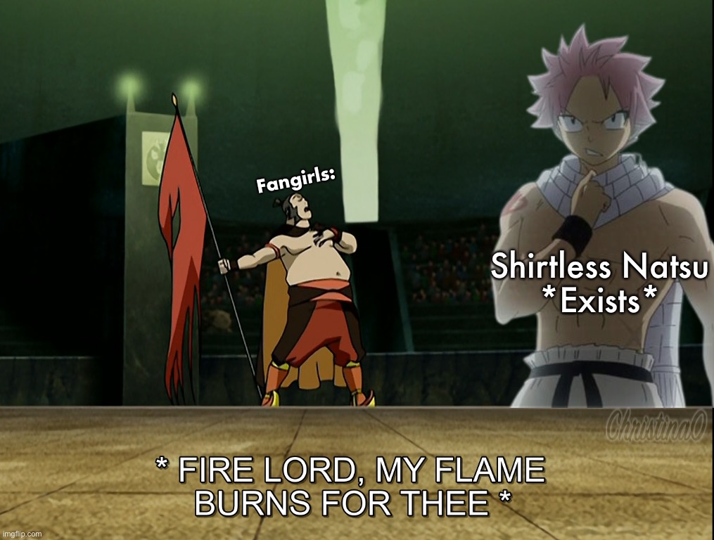 Fangirls Fairy Tail Meme | Fangirls:; Shirtless Natsu
*Exists* | image tagged in memes,avatar the last airbender,fairy tail meme,fangirls,natsu dragneel,anime | made w/ Imgflip meme maker