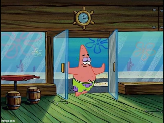 Patrick opening doors | image tagged in patrick opening doors | made w/ Imgflip meme maker