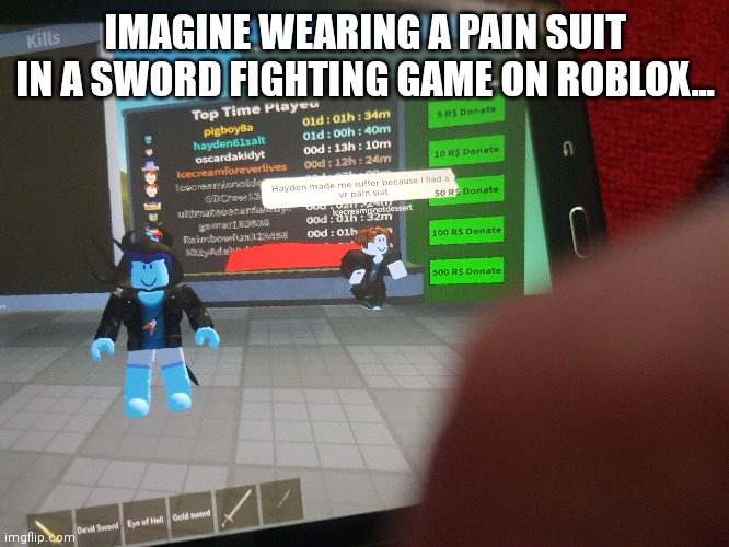 Imagine wearing a pain suit |  IMAGINE WEARING A PAIN SUIT IN A SWORD FIGHTING GAME ON ROBLOX... | image tagged in pigoscar,roblox | made w/ Imgflip meme maker