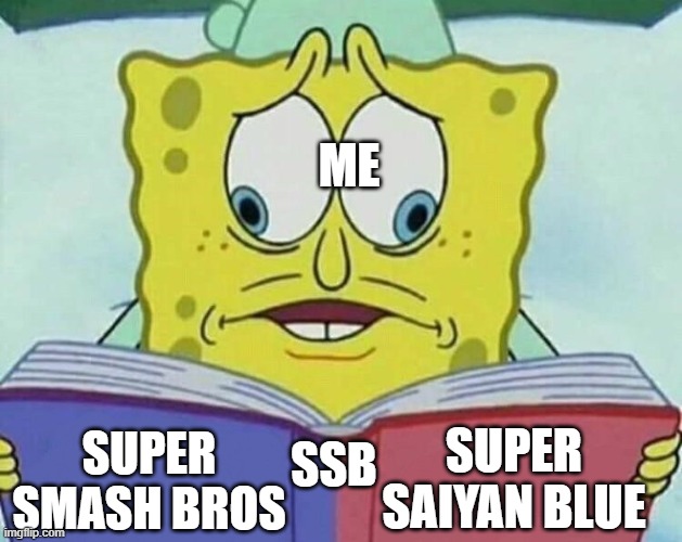 this is true |  ME; SSB; SUPER SAIYAN BLUE; SUPER SMASH BROS | image tagged in cross eyed spongebob,super smash bros,dragon ball super,dragon ball,super saiyan,relatable | made w/ Imgflip meme maker