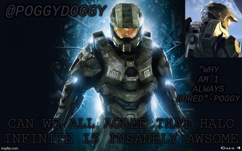 Poggydoggy halo 2 | CAN WE ALL AGREE THAT HALO INFINITE IS INSANELY AWSOME | image tagged in poggydoggy halo 2 | made w/ Imgflip meme maker