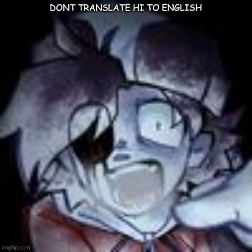 DONT TRANSLATE HI TO ENGLISH | made w/ Imgflip meme maker