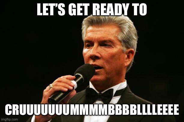 Michael Buffer | LET’S GET READY TO; CRUUUUUUUMMMMBBBBLLLLEEEE | image tagged in michael buffer | made w/ Imgflip meme maker