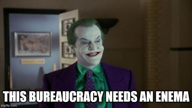 The bureaucracy needs an enema | THIS BUREAUCRACY NEEDS AN ENEMA | image tagged in political humor | made w/ Imgflip meme maker