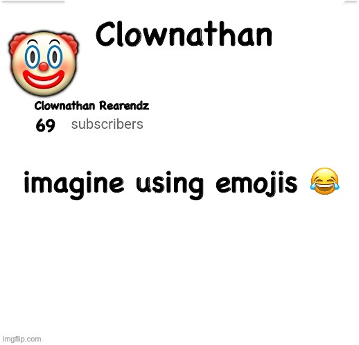 Clownathan template by Jummy | imagine using emojis 😂 | image tagged in clownathan template by jummy | made w/ Imgflip meme maker