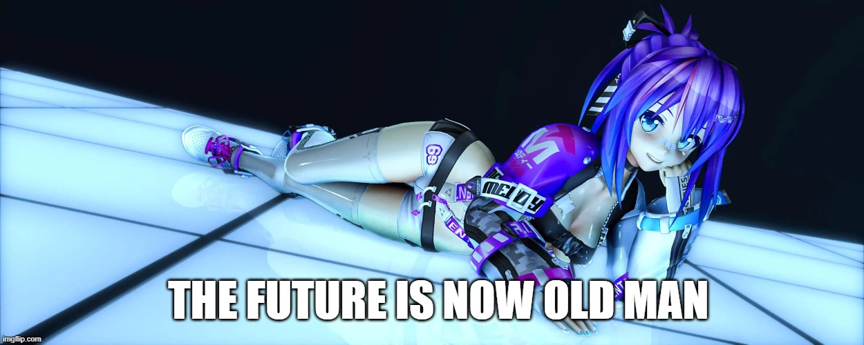 Future is now old man | THE FUTURE IS NOW OLD MAN | image tagged in funny | made w/ Imgflip meme maker