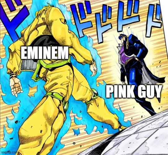 Eminem vs. Pink Guy | EMINEM; PINK GUY | image tagged in jojo's walk,eminem,pink guy | made w/ Imgflip meme maker