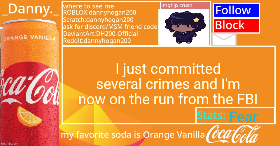 _Danny._ 2022 Announce temp | I just committed several crimes and I'm now on the run from the FBI; Fear | image tagged in _danny _ 2022 announce temp | made w/ Imgflip meme maker