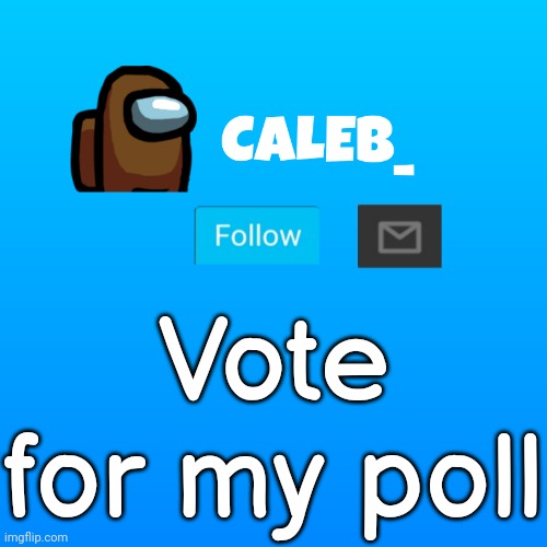 https://strawpoll.com/8qbhp53c6 | Vote for my poll | image tagged in caleb_ announcement | made w/ Imgflip meme maker