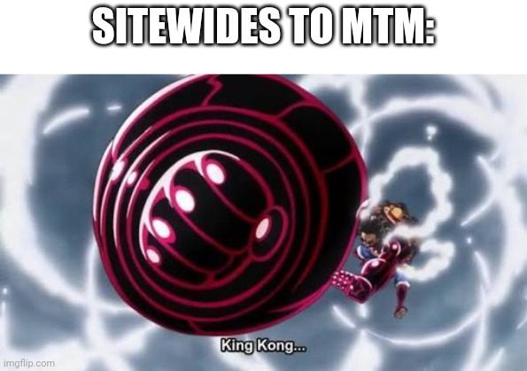 He banned me from here permanently for posting three shitpost comments...that's it | SITEWIDES TO MTM: | image tagged in gear four | made w/ Imgflip meme maker