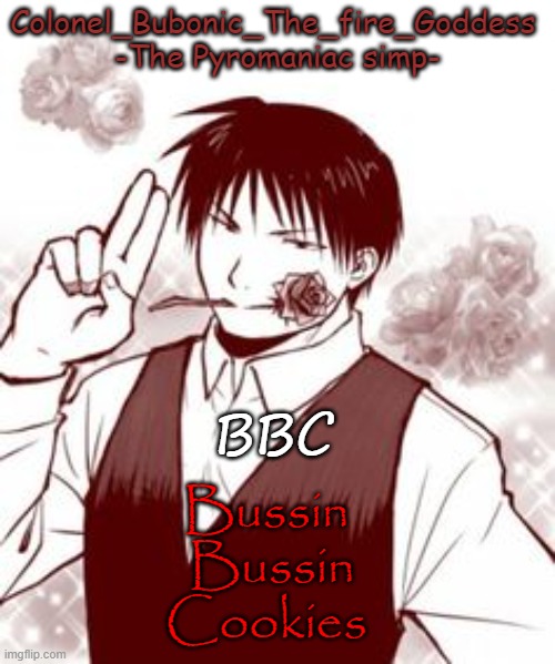 Yes a new temp stfu | BBC; Bussin 
Bussin
Cookies | image tagged in yes a new temp stfu | made w/ Imgflip meme maker