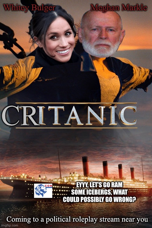 Whatever you do, don’t paint them like one of your French girls | Whitey Bulger                Meghan Markle; CR; EYYY, LET’S GO RAM SOME ICEBERGS, WHAT COULD POSSIBLY GO WRONG? Coming to a political roleplay stream near you | made w/ Imgflip meme maker