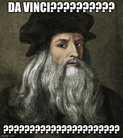 davinci | DA VINCI?????????? ?????????????????????? | image tagged in davinci | made w/ Imgflip meme maker