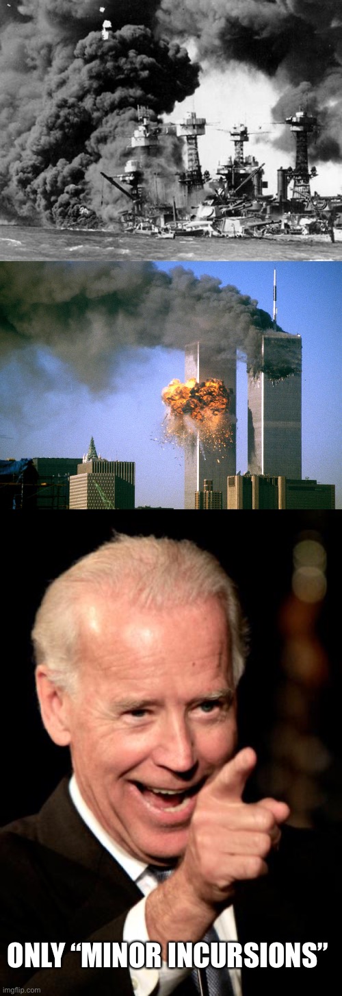 When liberals redefine everything | ONLY “MINOR INCURSIONS” | image tagged in pearl harbor,911 9/11 twin towers impact,memes,smilin biden | made w/ Imgflip meme maker