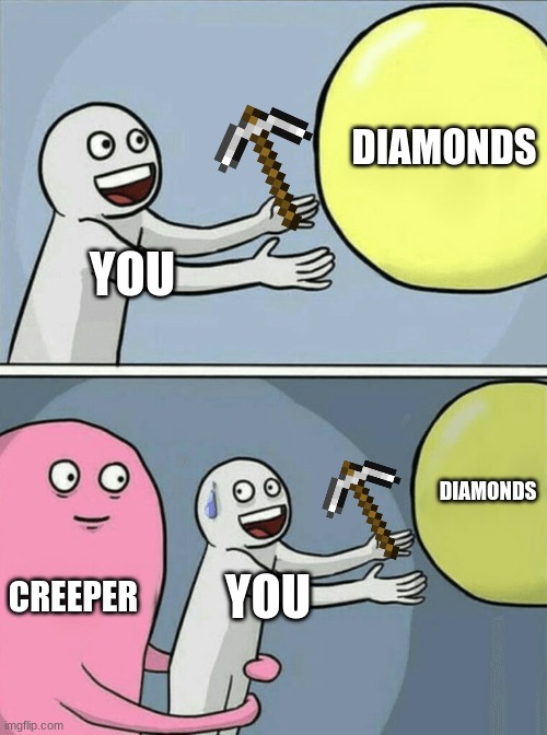 Don't you hate it when this happens in minecraft | DIAMONDS; YOU; DIAMONDS; CREEPER; YOU | image tagged in memes,running away balloon,minecraft | made w/ Imgflip meme maker