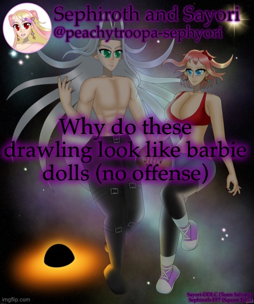 PFFT | Why do these drawling look like barbie dolls (no offense) | image tagged in sayori and sephiroth | made w/ Imgflip meme maker