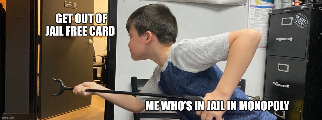 Going to grab somethin | GET OUT OF JAIL FREE CARD; ME WHO’S IN JAIL IN MONOPOLY | image tagged in going to grab somethin | made w/ Imgflip meme maker